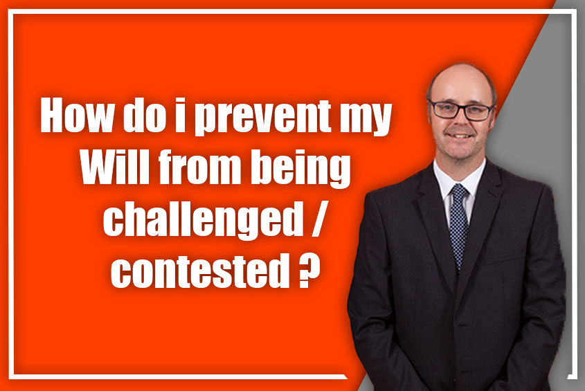 How do I prevent my Will from being challenged/contested?