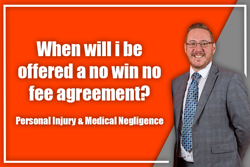 When will I be offered a no-win no-fee agreement?