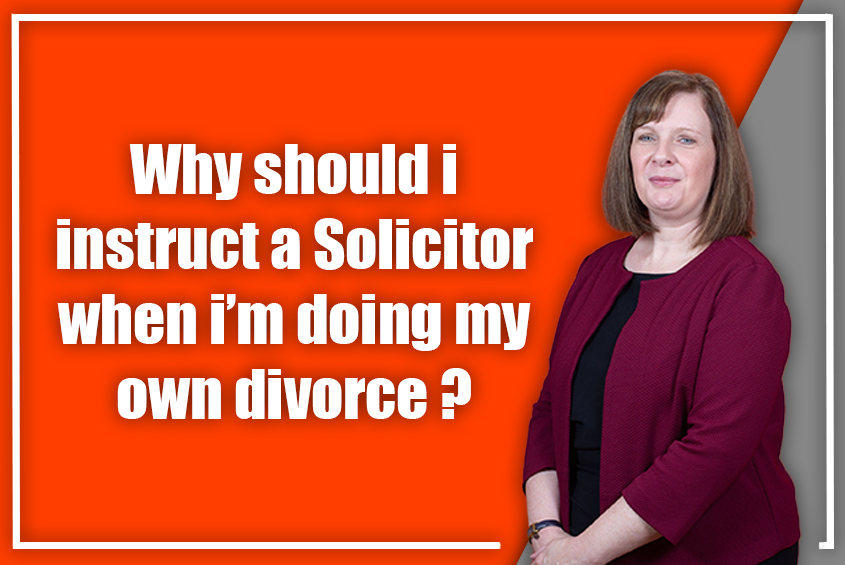 Why should I instruct a Solicitor when I’m doing my own divorce?